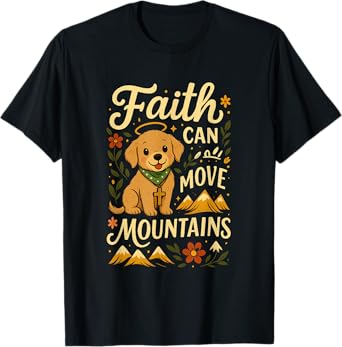Faith Can Move Mountains | Uplifting Motivational Dog Art T-Shirt