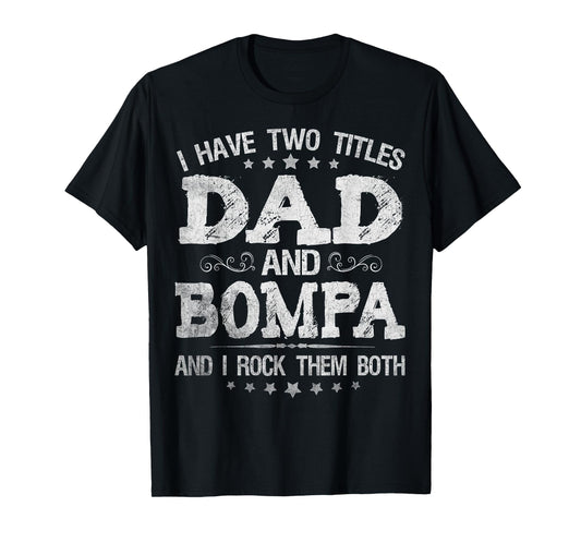 I Have Two Titles Dad And Bompa Funny Father's Day Gift T-Shirt