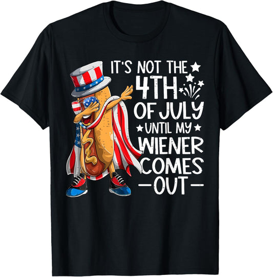 Not 4th July Until My Wiener Come Out Funny Hotdog Men Women T-Shirt