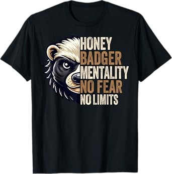 Honey Badger Mentality No Fear No Limits Honey Badger Gifts T-Shirt