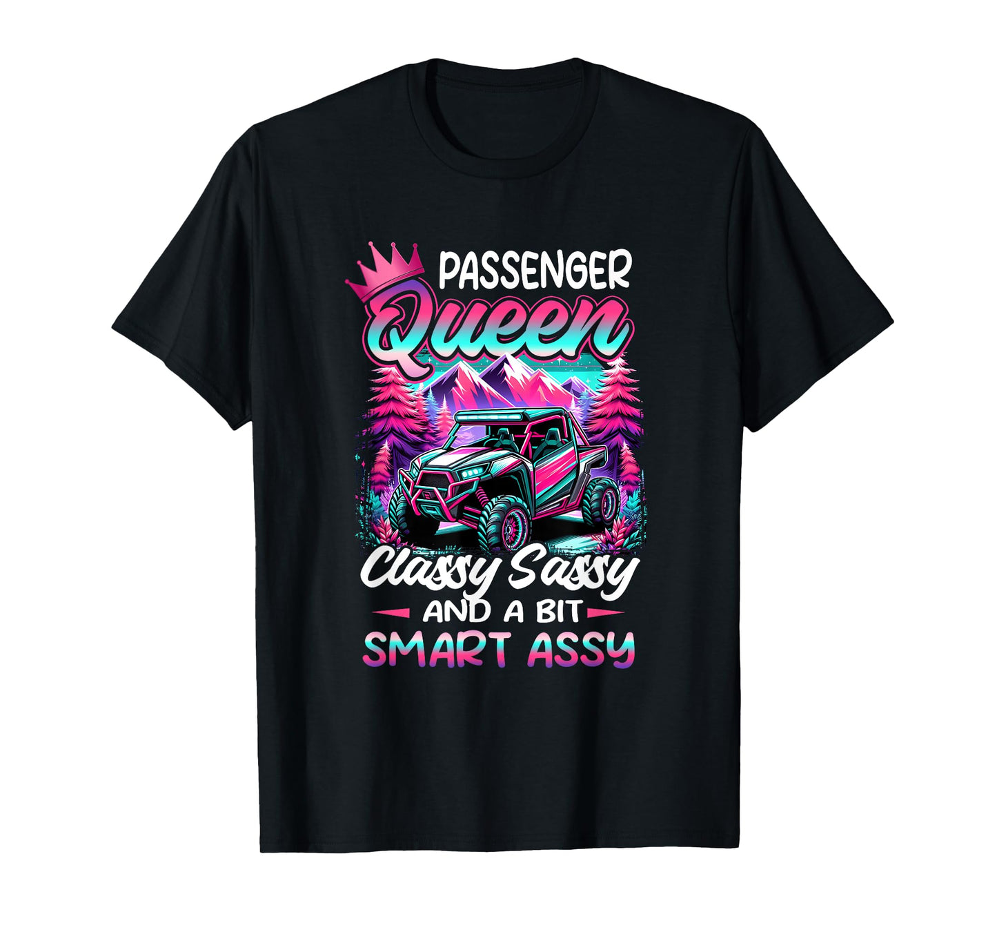 SXS UTV Passenger an Queen Classy Sassy And Bit Smart Assy T-Shirt