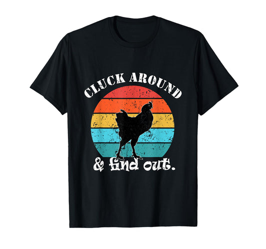 Chicken Farmer Cluck around & find out. T-Shirt