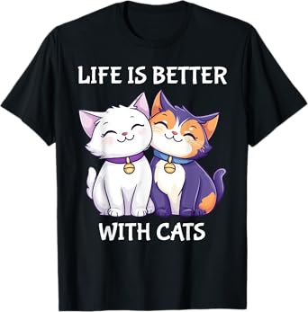 Life Is Better With Cats Cute Cat Lover T-Shirt