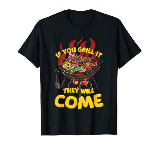 If You Grill It They Will Come Funny Barbeque Master Griller T-Shirt