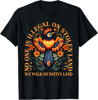 No One is Illegal on Stolen Land We Walk On Native Land T-Shirt