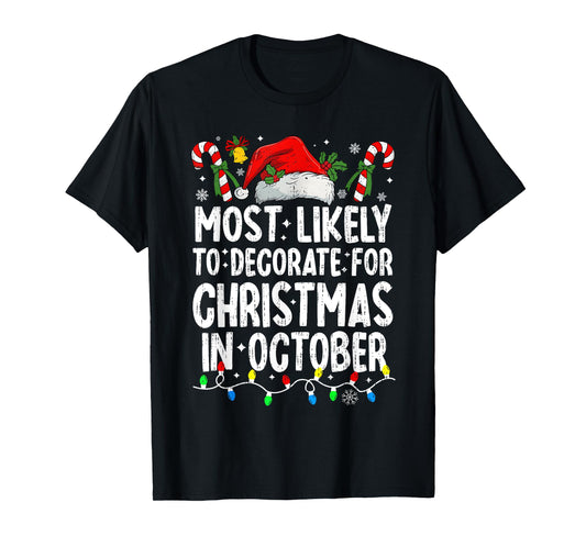 Most Likely To Decorate For Christmas In October Family Xmas T-Shirt