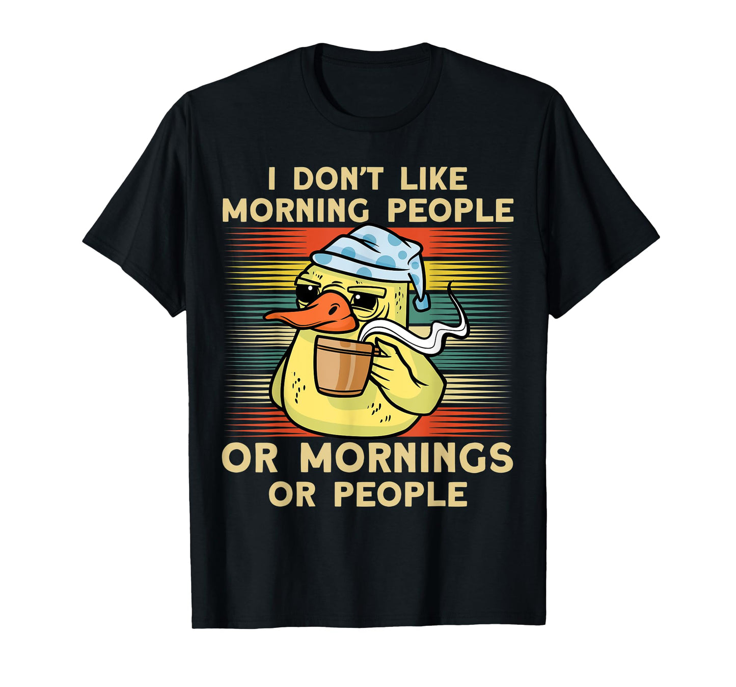 I Don't Like Morning People Or Mornings Or People Duck T-Shirt
