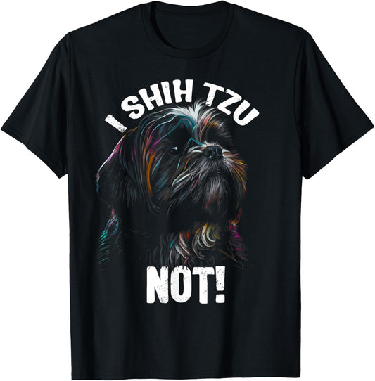 I SHIH TZU NOT! - Funny Shih Tzu Dog T-Shirt