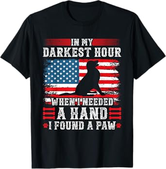 In My Darkest Hour When I Needed A Hand I Found A Paw T-Shirt