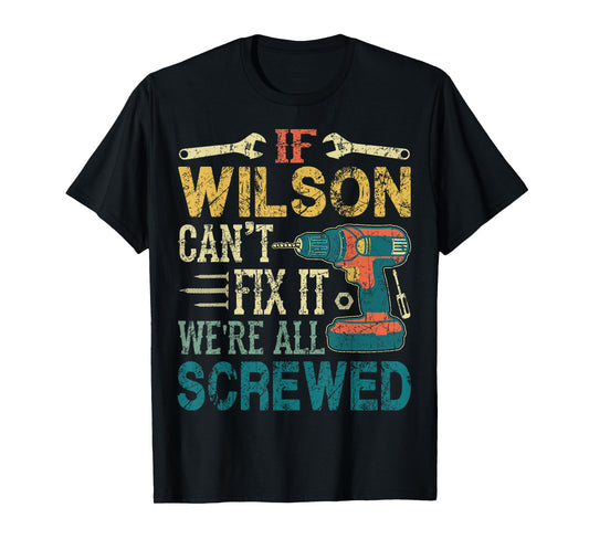 If Wilson Can't Fix it We're All Screwed Funny Fathers Gift T-Shirt
