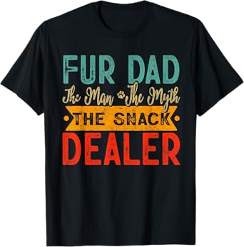Fur Dad The Man The Myth The Snack Dealer Dog Dad Father Day T-Shirt