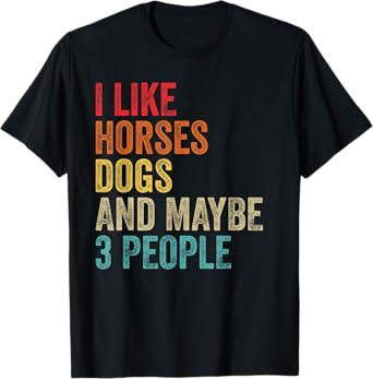 I Like Horses Dogs & Maybe 3 People Horse Rider Dog Lover T-Shirt