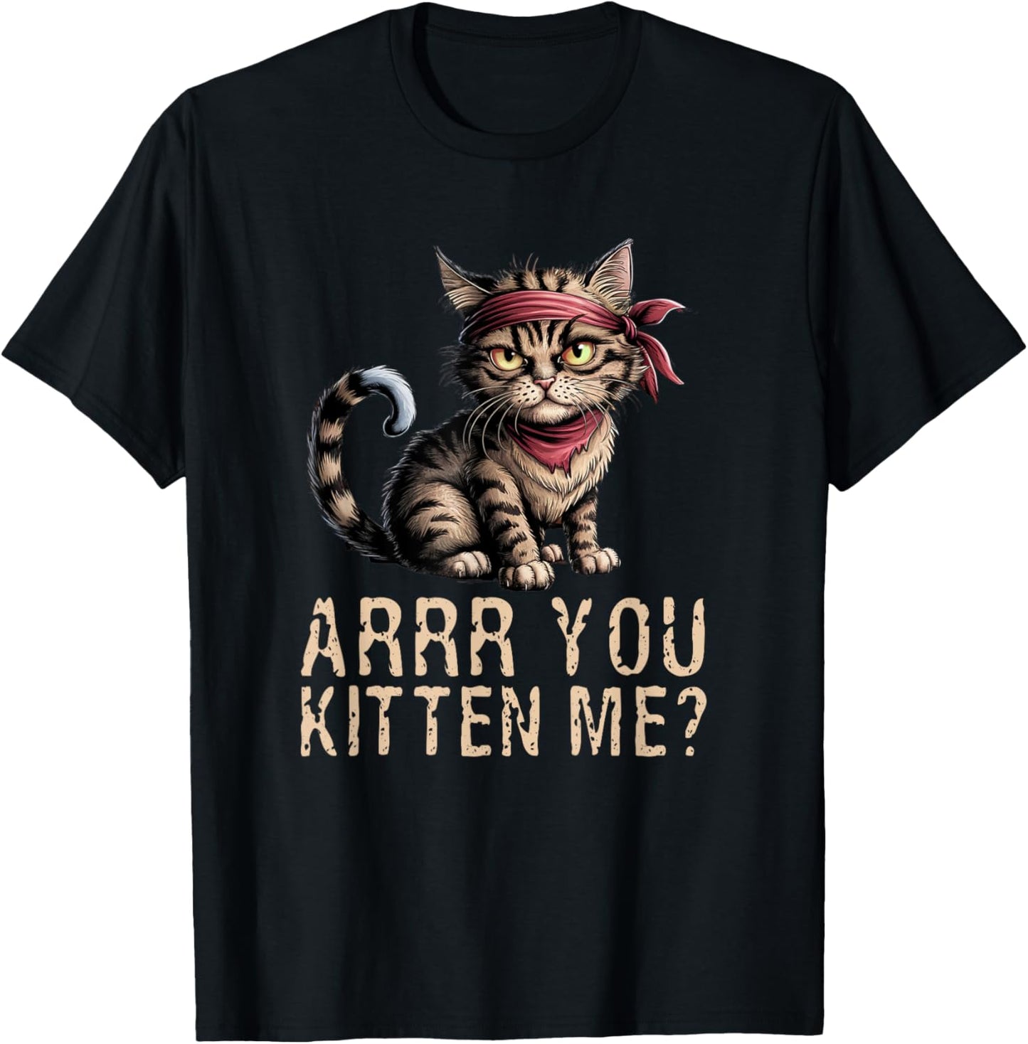 Arrr You Kitten Me? Pirate Ugly Cat Lover T-Shirt