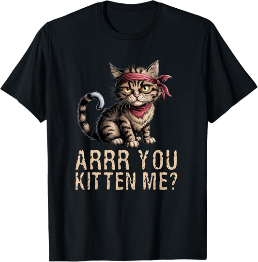 Arrr You Kitten Me? Pirate Ugly Cat Lover T-Shirt