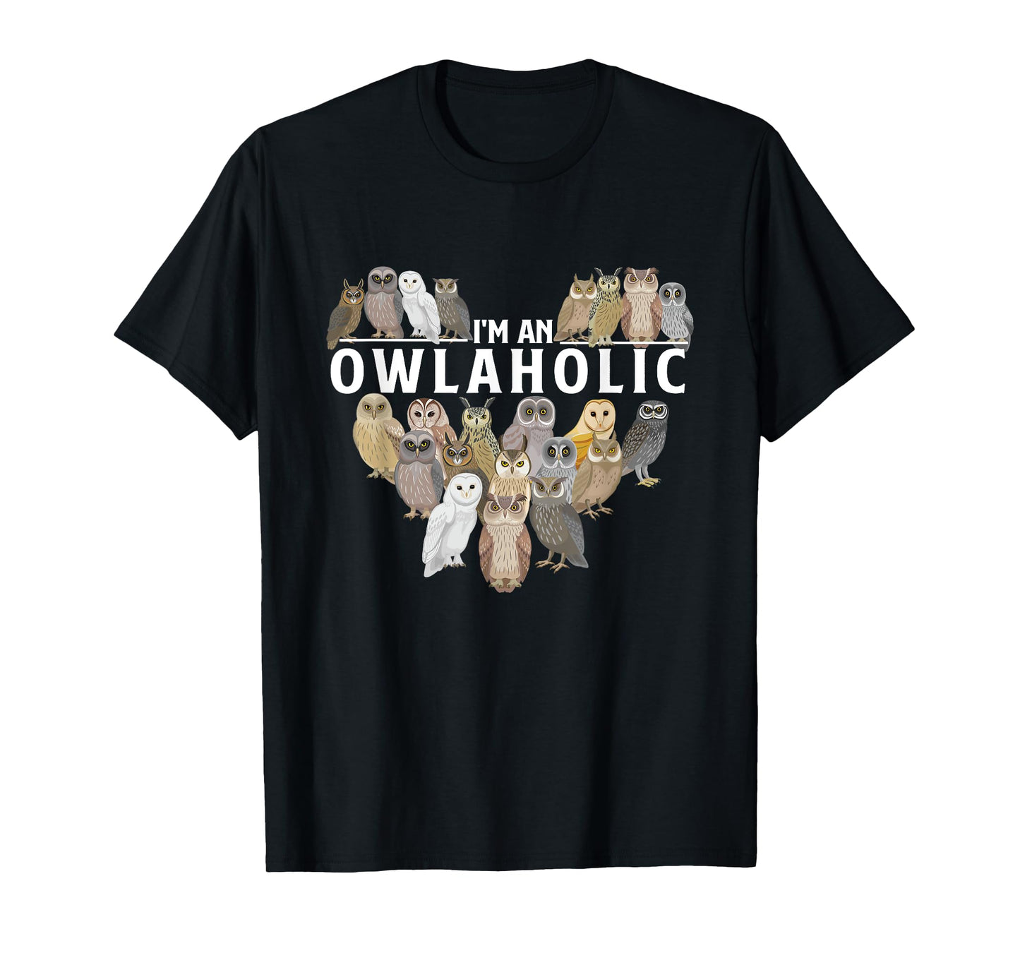 I'm An Owlaholic - Owl Bird Animal Lover Ornithology Nature T-Shirt