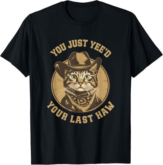 You Just Yee'd Your Last Haw Western Cat Cowboy T-Shirt