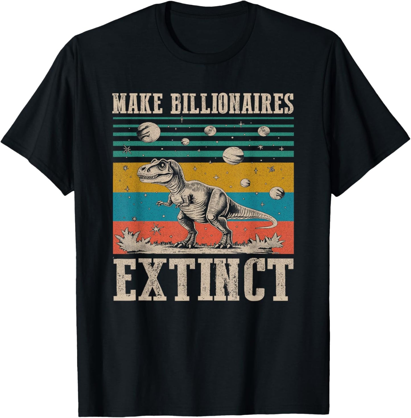 Make Billionaires Extinct Funny Sarcastic Humorous Dinosaur T-Shirt