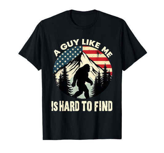 A Guy Like Me Is Hard To Find Funny Bigfoot Outdoor T-Shirt