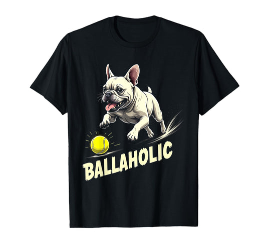 Funny Ballaholic French Bulldog Dog Chasing Frenchie Ball T-Shirt