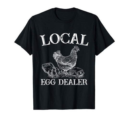 Support Your Local Egg Dealer Farmer Chicken Egg Lover T-Shirt