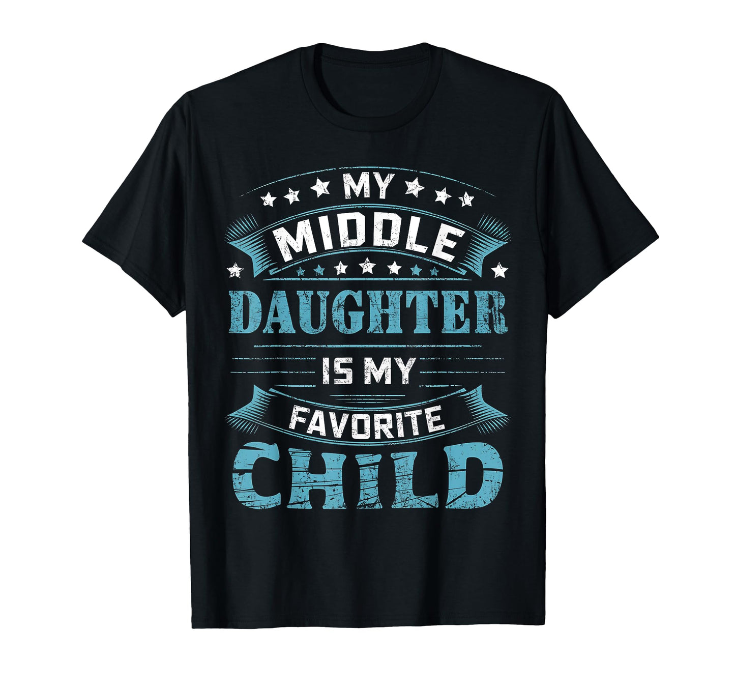 My Middle Daughter Is My Favorite Child For Mother Father T-Shirt