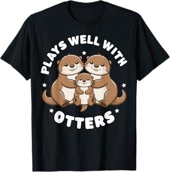 Plays Well With Otters Funny Otter Gifts For Men Women Kid T-Shirt