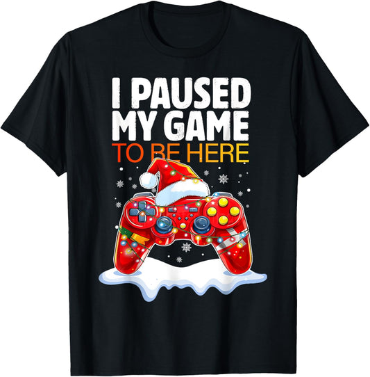 Christmas I Paused My Game To Be Here Funny Sarcastic Gamer T-Shirt