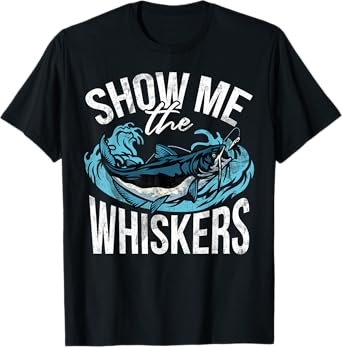 Show Me the Whiskers Catfish T-Shirt