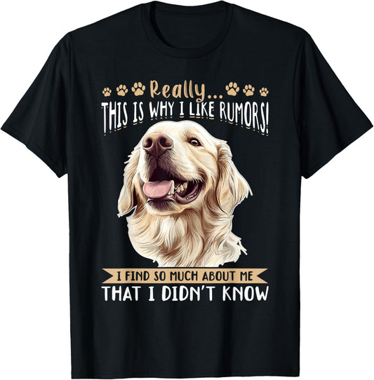 Golden Retriever Dog Breed Really…. This is why i like T-Shirt