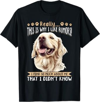 Golden Retriever Dog Breed Really…. This is why i like T-Shirt for Men Women Kids
