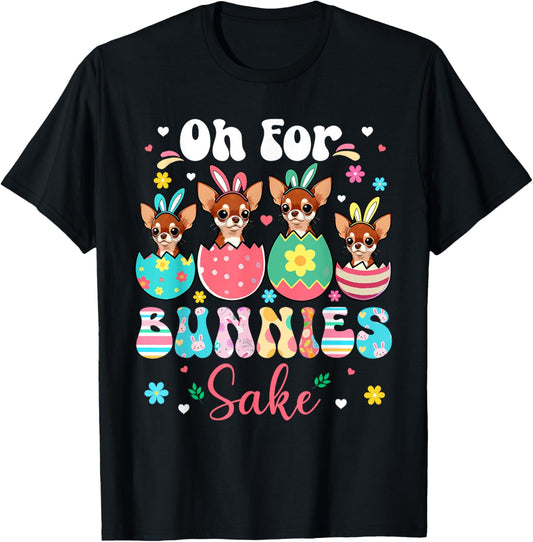 Oh For Bunnies Sake Easter Bunny Chihuahuas Inside Eggs T-Shirt