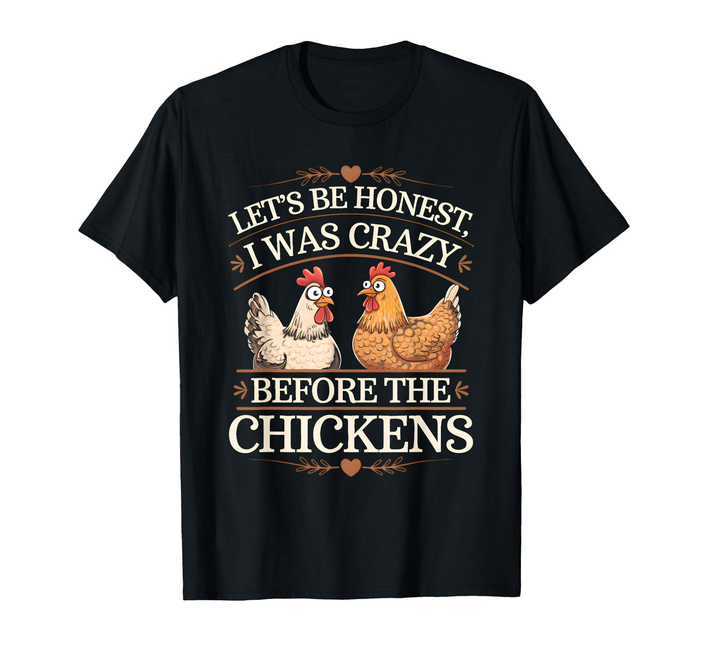 Let's Be Honest I Was Crazy Before The Chickens T-Shirt