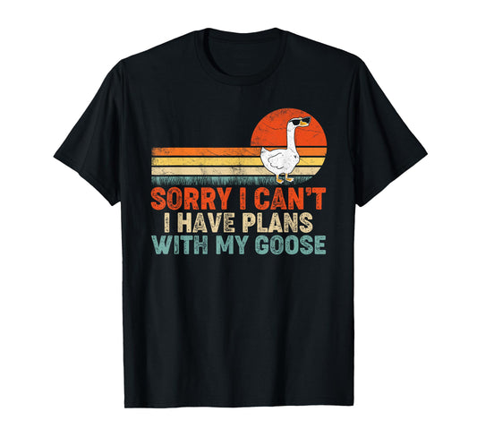 Funny Goose Sorry I Can't I Have Plans With My Goose T-Shirt