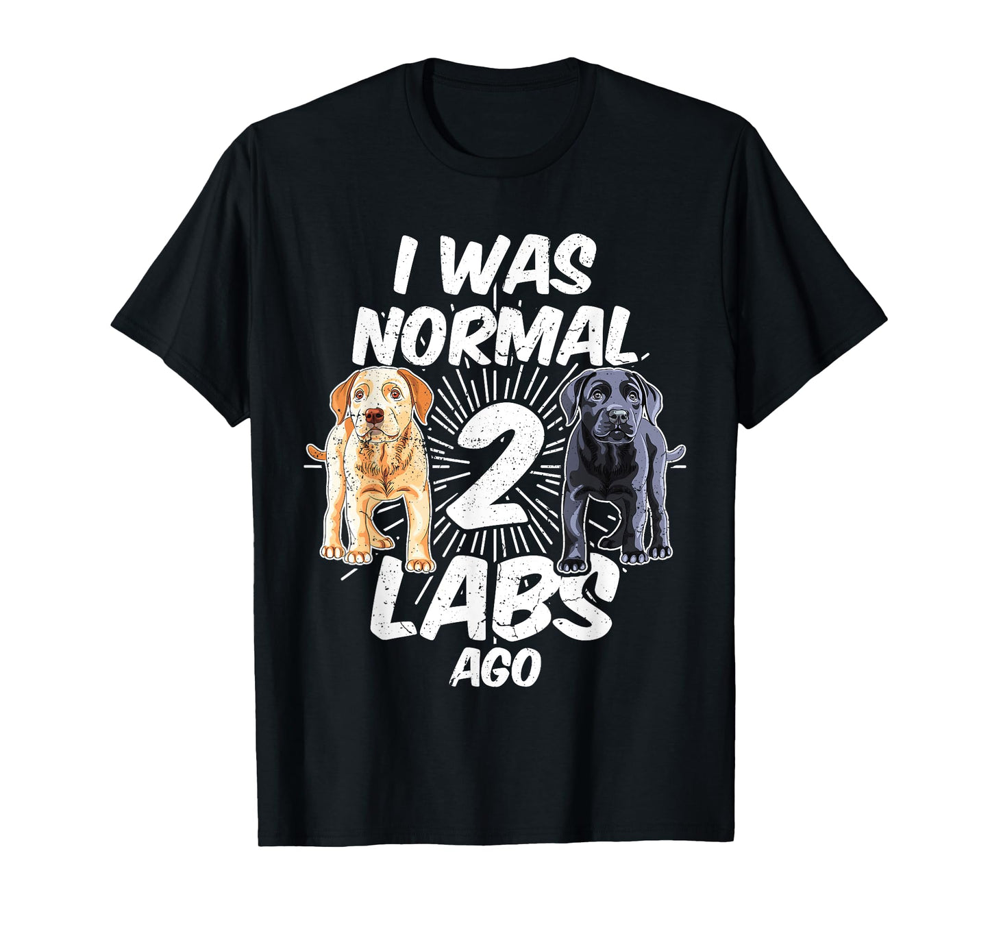 I Was Normal 2 Labs Ago Funny Labrador Dog Breed T-Shirt for Men Women