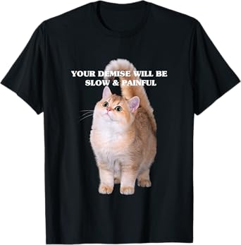Cute Kitten Your Demise Will Be Slow & Painful T-Shirt
