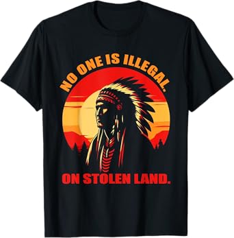 NO ONE IS ILLEGA,ON STOLEN LAND, T-Shirt