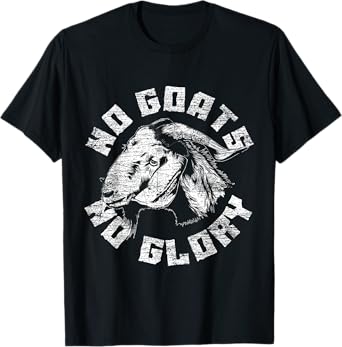 No Goats No Glory Goat T-Shirt
