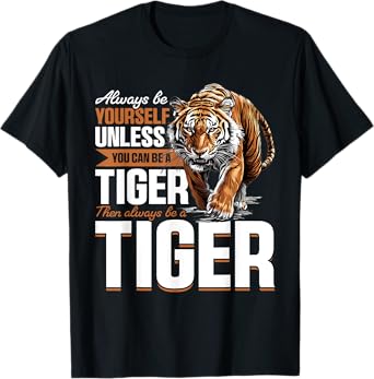 Funny Tiger Animal Always Be Yourself Unless You Can Be A T-Shirt