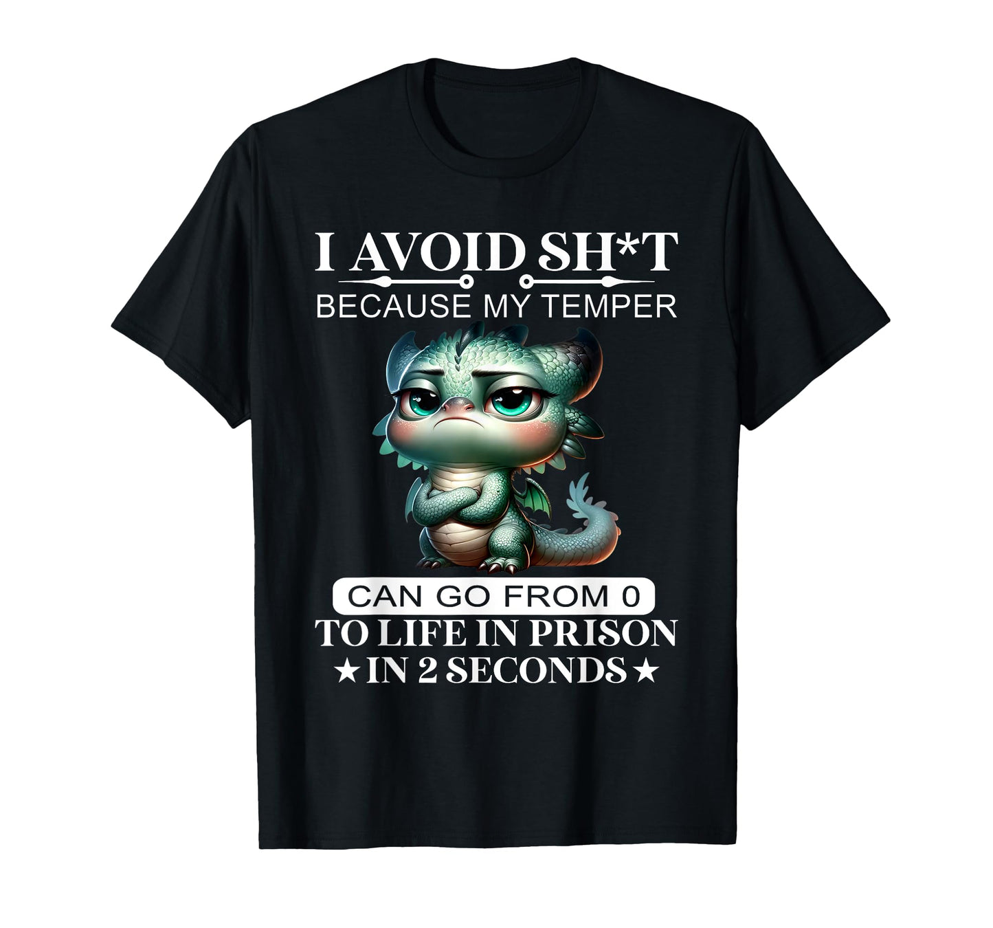 I Avoid Sht Because My Temper Can Go From 0 To Like Prison T-Shirt