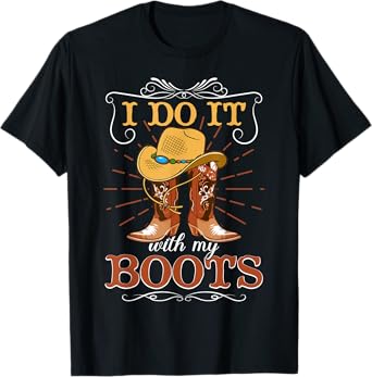 I Do It With My Boots T-Shirt