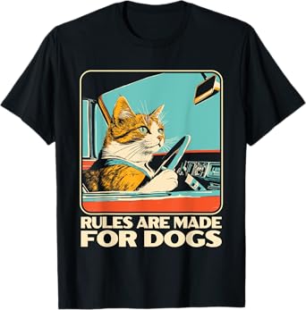 Funny Cat Lover - Rules Are Made for Dogs Driving Cat T-Shirt