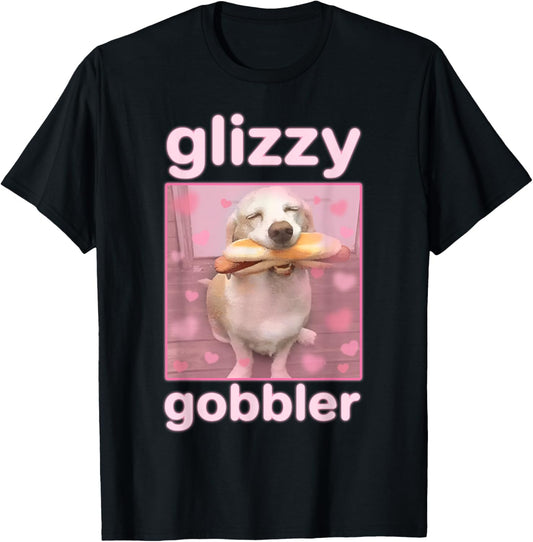 Glizzy Gobbler Meme Funny Dog Meme Hot Dog Glizzy Lovers T-Shirt