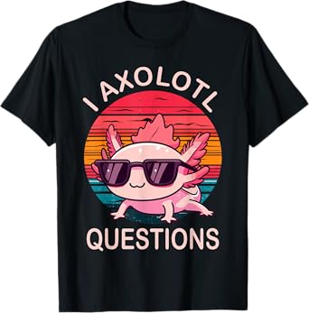 Funny I Axolotl Questions Gifts Axolotl Wearing a Sunglasses T-Shirt for Men Women Girls Kids