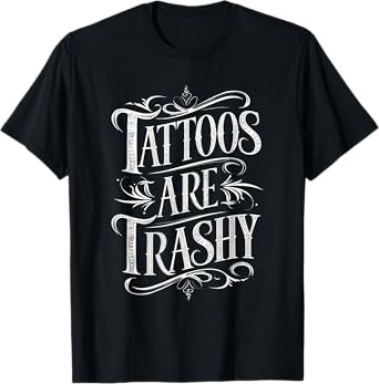 Tattoos Are Trashy T-Shirt