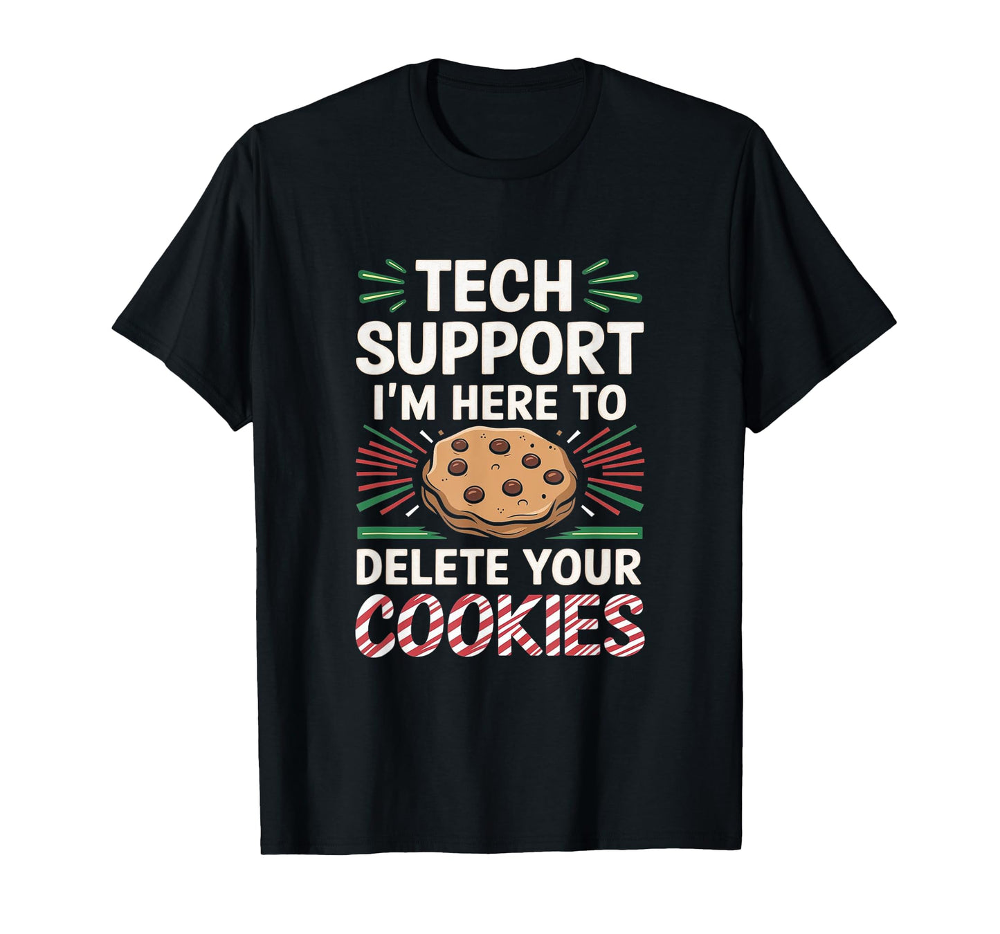 Tech Support I'm Here To Delete Your Cookies Christmas Xmas T-Shirt