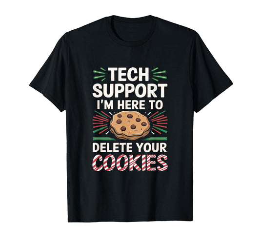 Tech Support I'm Here To Delete Your Cookies Christmas Xmas T-Shirt