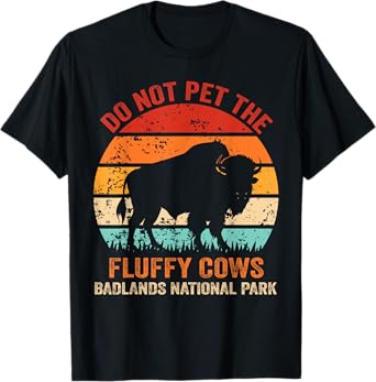 Funny Do Not Pet The Fluffy Cows Badlands National Park T-Shirt