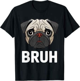 Funny Pug Bruh Silly Puppy Dog Lover Humor Pug T-Shirt