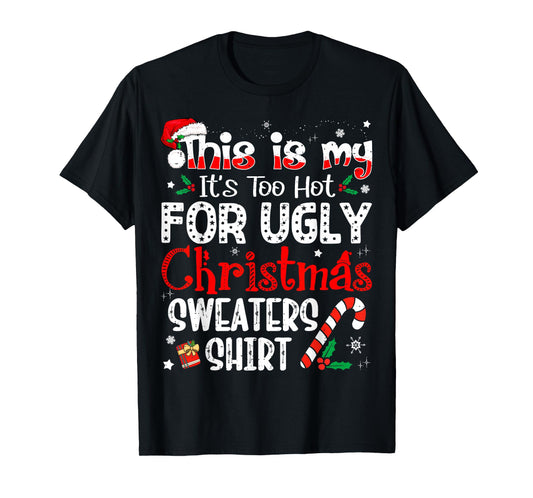 This is My It's Too Hot for Ugly Christmas Sweaters T-Shirt