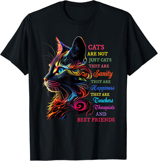 Cats Are Not Just Cats They Are Sanity They Are Happiness T-Shirt